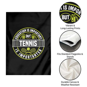 Education Is Important But Tennis Is Importanter Garden Flag Tennis Lover TS12 Print Your Wear