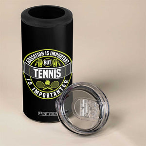 Education Is Important But Tennis Is Importanter 4 in 1 Can Cooler Tumbler Tennis Lover TS12 Print Your Wear