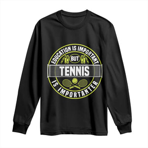 Education Is Important But Tennis Is Importanter Long Sleeve Shirt Tennis Lover TS12 Black Print Your Wear