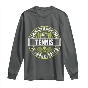 Education Is Important But Tennis Is Importanter Long Sleeve Shirt Tennis Lover TS12 Dark Heather Print Your Wear