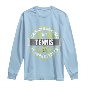 Education Is Important But Tennis Is Importanter Long Sleeve Shirt Tennis Lover TS12 Light Blue Print Your Wear