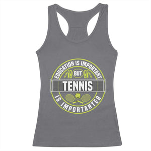 Education Is Important But Tennis Is Importanter Racerback Tank Top Tennis Lover TS12 Charcoal Print Your Wear