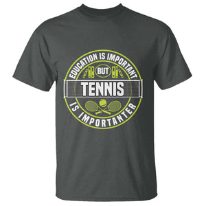 Education Is Important But Tennis Is Importanter T Shirt Tennis Lover TS12 Dark Heather Print Your Wear