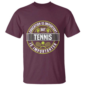 Education Is Important But Tennis Is Importanter T Shirt Tennis Lover TS12 Maroon Print Your Wear