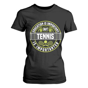 Education Is Important But Tennis Is Importanter T Shirt For Women Tennis Lover TS12 Black Print Your Wear