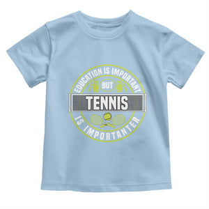 Education Is Important But Tennis Is Importanter Toddler T Shirt Tennis Lover TS12 Light Blue Print Your Wear