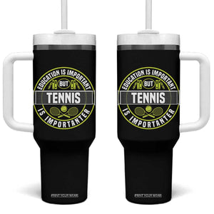 Education Is Important But Tennis Is Importanter Tumbler With Handle Tennis Lover TS12 One Size: 40 oz Black Print Your Wear
