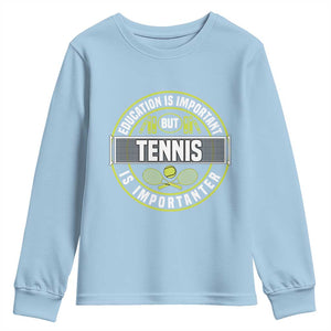 Education Is Important But Tennis Is Importanter Youth Sweatshirt Tennis Lover TS12 Light Blue Print Your Wear