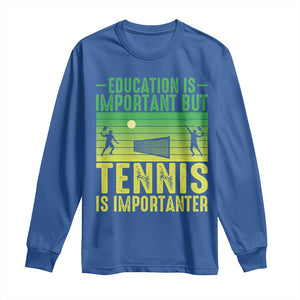 Vintage Retro Tennis Quote Long Sleeve Shirt Education Is Important But Tennis Is Importanter TS12 Royal Blue Print Your Wear