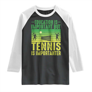 Vintage Retro Tennis Quote Raglan Shirt Education Is Important But Tennis Is Importanter TS12 Black White Print Your Wear