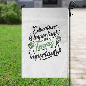 Education Is Important But Tennis Is Importanter Garden Flag Funny Tennis Player Gift TS12 Print Your Wear
