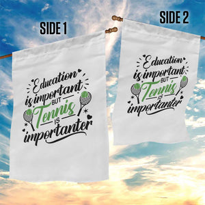 Education Is Important But Tennis Is Importanter Garden Flag Funny Tennis Player Gift TS12 Print Your Wear