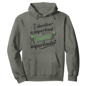 Education Is Important But Tennis Is Importanter Hoodie Funny Tennis Player Gift TS12 Military Green Print Your Wear