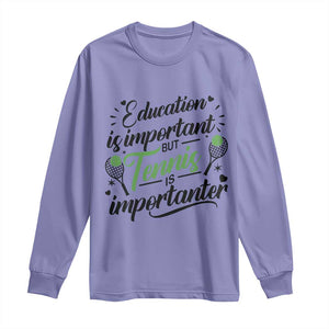 Education Is Important But Tennis Is Importanter Long Sleeve Shirt Funny Tennis Player Gift TS12 Violet Print Your Wear