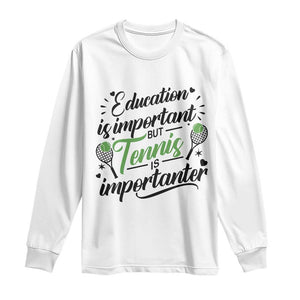 Education Is Important But Tennis Is Importanter Long Sleeve Shirt Funny Tennis Player Gift TS12 White Print Your Wear