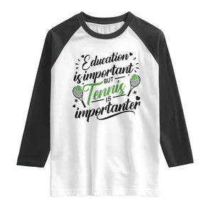 Education Is Important But Tennis Is Importanter Raglan Shirt Funny Tennis Player Gift TS12 White Black Print Your Wear