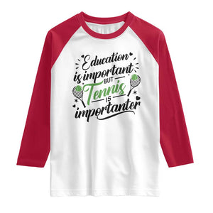 Education Is Important But Tennis Is Importanter Raglan Shirt Funny Tennis Player Gift TS12 White Red Print Your Wear