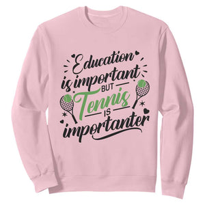 Education Is Important But Tennis Is Importanter Sweatshirt Funny Tennis Player Gift TS12 Light Pink Print Your Wear