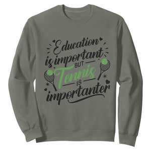 Education Is Important But Tennis Is Importanter Sweatshirt Funny Tennis Player Gift TS12 Military Green Print Your Wear