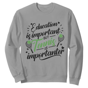 Education Is Important But Tennis Is Importanter Sweatshirt Funny Tennis Player Gift TS12 Sport Gray Print Your Wear