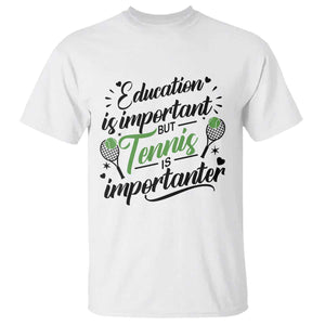 Education Is Important But Tennis Is Importanter T Shirt Funny Tennis Player Gift TS12 White Print Your Wear