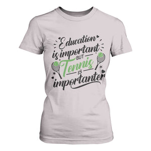 Education Is Important But Tennis Is Importanter T Shirt For Women Funny Tennis Player Gift TS12 Ice Gray Print Your Wear