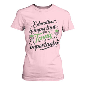 Education Is Important But Tennis Is Importanter T Shirt For Women Funny Tennis Player Gift TS12 Light Pink Print Your Wear