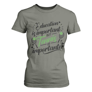 Education Is Important But Tennis Is Importanter T Shirt For Women Funny Tennis Player Gift TS12 Military Green Print Your Wear