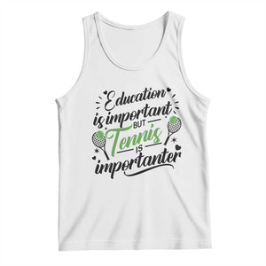 Education Is Important But Tennis Is Importanter Tank Top Funny Tennis Player Gift TS12 White Print Your Wear