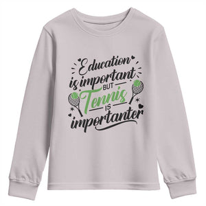 Education Is Important But Tennis Is Importanter Youth Sweatshirt Funny Tennis Player Gift TS12 Ice Gray Print Your Wear
