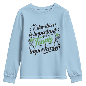 Education Is Important But Tennis Is Importanter Youth Sweatshirt Funny Tennis Player Gift TS12 Light Blue Print Your Wear