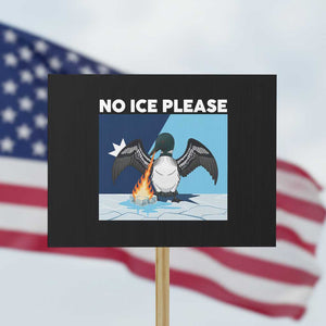 Funny Fire Breathing Loon Protest Sign No Ice Please TS12 Horizontal 18" × 24" Black Print Your Wear