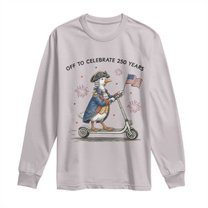 Funny Patriotic Goose Long Sleeve Shirt Off To Celebrate 250 Years TS12 Ice Gray Print Your Wear