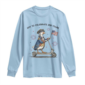 Funny Patriotic Goose Long Sleeve Shirt Off To Celebrate 250 Years TS12 Light Blue Print Your Wear