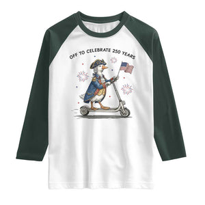Funny Patriotic Goose Raglan Shirt Off To Celebrate 250 Years TS12 White Dark Forest Green Print Your Wear