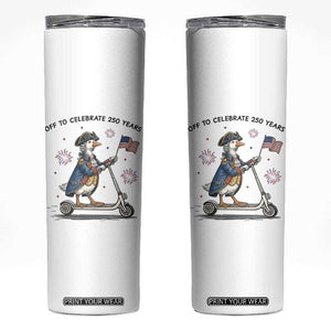 Funny Patriotic Goose Skinny Tumbler Off To Celebrate 250 Years TS12 White Print Your Wear