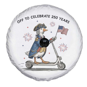 Funny Patriotic Goose Spare Tire Cover Off To Celebrate 250 Years TS12 Print Your Wear