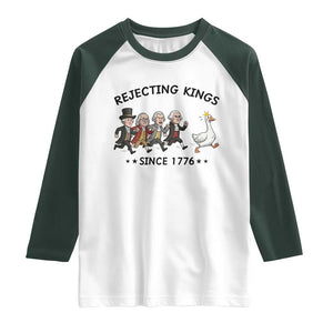 Rejecting Kings Since 1776 Raglan Shirt Funny Founding Fathers Chasing Royal Goose TS12 White Dark Forest Green Print Your Wear
