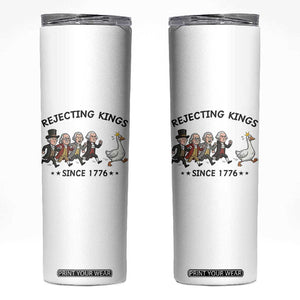 Rejecting Kings Since 1776 Skinny Tumbler Funny Founding Fathers Chasing Royal Goose TS12 White Print Your Wear
