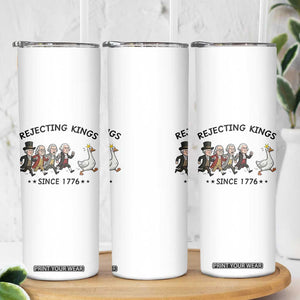 Rejecting Kings Since 1776 Skinny Tumbler Funny Founding Fathers Chasing Royal Goose TS12 Print Your Wear