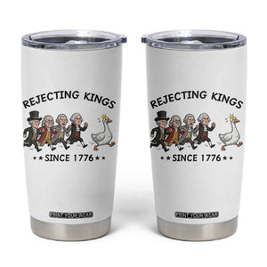 Rejecting Kings Since 1776 Tumbler Cup Funny Founding Fathers Chasing Royal Goose TS12 White Print Your Wear