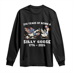 Funny Patriotic Goose Long Sleeve Shirt 250 Years Of Being A Silly Goose TS12 Black Print Your Wear