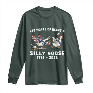 Funny Patriotic Goose Long Sleeve Shirt 250 Years Of Being A Silly Goose TS12 Dark Forest Green Print Your Wear