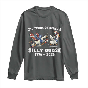 Funny Patriotic Goose Long Sleeve Shirt 250 Years Of Being A Silly Goose TS12 Dark Heather Print Your Wear