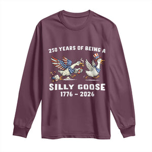 Funny Patriotic Goose Long Sleeve Shirt 250 Years Of Being A Silly Goose TS12 Maroon Print Your Wear