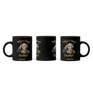 Funny Patriotic George Washington Coffee Mug Who Is Your Daddy TS12 Print Your Wear