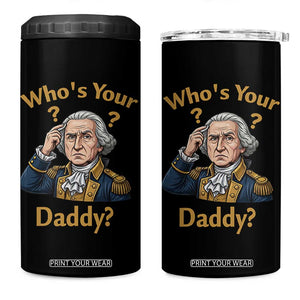 Funny Patriotic George Washington 4 in 1 Can Cooler Tumbler Who Is Your Daddy TS12 One Size: 16 oz Black Print Your Wear