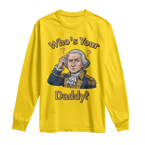 Funny Patriotic George Washington Long Sleeve Shirt Who Is Your Daddy TS12 Daisy Print Your Wear