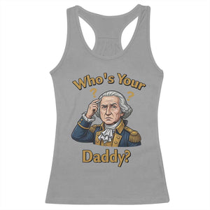 Funny Patriotic George Washington Racerback Tank Top Who Is Your Daddy TS12 Sport Gray Print Your Wear