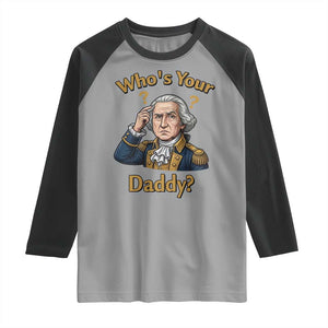 Funny Patriotic George Washington Raglan Shirt Who Is Your Daddy TS12 Sport Gray Black Print Your Wear